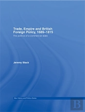 Trade, Empire And British Foreign Policy, 1689-1815