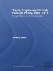 Trade, Empire And British Foreign Policy, 1689-1815