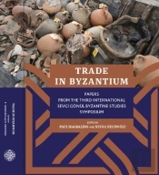 Trade In Byzantium Â€“ Papers From The Third International Sevgi Gonul Byzantine Studies Symposium