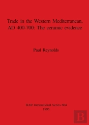 Trade In The Western Mediterranean Ad 400-700: The Ceramic Evidence