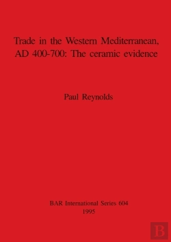Bertrand.pt - Trade In The Western Mediterranean Ad 400-700: The Ceramic Evidence