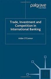 Trade, Investment And Competition In International Banking