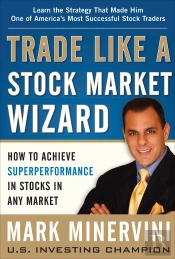 Trade Like A Stock Market Wizard: How To Achieve Super Performance In Stocks In Any Market