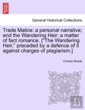 Trade Malice: A Personal Narrative; And The Wandering Heir: A Matter Of Fact Romance. ('The Wandering Heir,' Preceded By A Defence Of It Against Charg