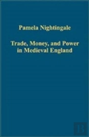 Trade, Money, And Power In Medieval England