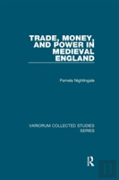 Trade, Money, And Power In Medieval England
