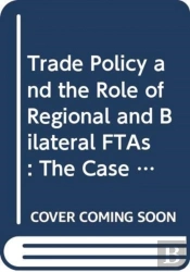 Trade Policy And The Role Of Regional And Bilateral Ftas
