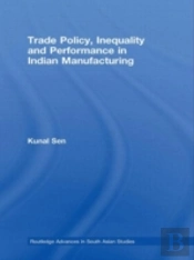 Trade Policy, Inequality And Performance In Indian Manufacturing