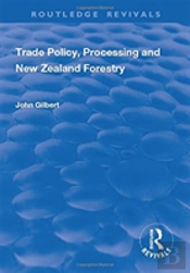 Trade Policy, Processing And New Zealand Forestry