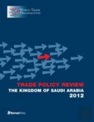Trade Policy Review - The Kingdom Of Saudi Arabia 2012