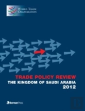 Trade Policy Review - The Kingdom Of Saudi Arabia 2012