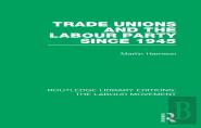 Trade Unions And The Labour Party Since 1945
