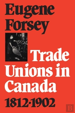 Bertrand.pt - Trade Unions In Canada 1812-1902
