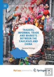 Traders, Informal Trade And Markets Between The Caucasus And China