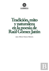 Tradición, Mito Y Naturaleza En La Poesía De Raúl Gómez Jattin