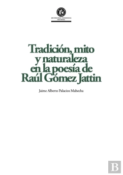 Bertrand.pt - Tradición, Mito Y Naturaleza En La Poesía De Raúl Gómez Jattin