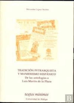 Bertrand.pt - Tradición Petrarquista Y Manierismo Hispánico: De Las Antologías A Luis Martín De La Plaza