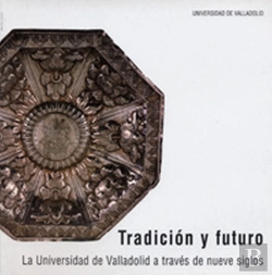 Bertrand.pt - Tradición Y Futuro. La Universidad De Valladolid A Través De Nueve Siglos. Catálogo De Exposición