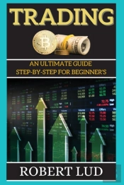 Trading: An Ultimate Guide Step-By-Step