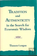 Tradition And Authenticity In The Search For Ecumenic Wisdom
