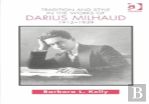 Tradition And Style In The Works Of Darius Milhaud 1912-1939