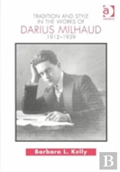 Tradition And Style In The Works Of Darius Milhaud 1912-1939
