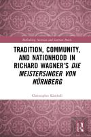 Tradition, Community, And Nationhood In Richard Wagnerâ€™S Die Meistersinger Von Nurnberg