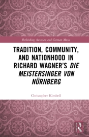 Tradition, Community, And Nationhood In Richard Wagner'S Die Meistersinger Von Nurnberg