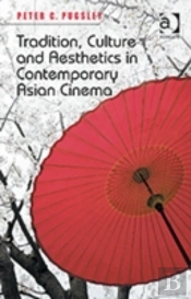 Tradition, Culture And Aesthetics In Contemporary Asian Cinema