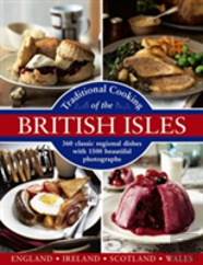 Traditional Cooking Of The British Isles: 360 Classic Regional Dishes With 1500 Beautiful Photographs