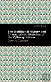 Traditional History And Characteristic Sketches Of The Ojibway Nation