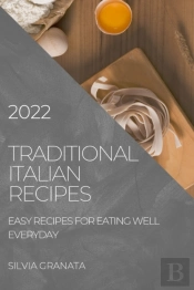 Traditional Italian Recipes - 2022 Edition