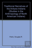 Traditional Narratives Of The Arikara Indians, Volumes 1 & 2