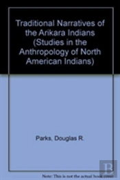 Traditional Narratives Of The Arikara Indians, Volumes 1 & 2