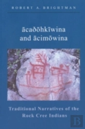 Traditional Narratives Of The Rock Cree Indians