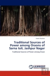 Traditional Sources Of Power Among Oraons Of Sarna Toli, Jashpur Nagar