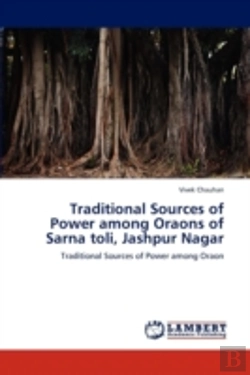 Bertrand.pt - Traditional Sources Of Power Among Oraons Of Sarna Toli, Jashpur Nagar