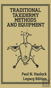 Traditional Taxidermy Methods And Equipment (Legacy Edition)