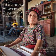 Traditional Weavers Of Guatemala: Their Stories, Their Lives