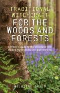Traditional Witchcraft For The Woods And Forests Â€“ A Witch`S Guide To The Woodland With Guided Meditations And Pathworking