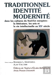 Traditionnel, Identité, Modernité Dans Les Cultures Du Sud-Est Européen ; La Littérature, Les Arts Et La Vie Intellectuelle Au Xx Siècle