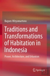 Traditions And Transformations Of Habitation In Indonesia