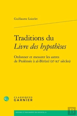 Bertrand.pt - Traditions Du Livre Des Hypothèses : Ordonner Et Mesurer Les Astres De Ptolémée À Al-Biruni (Iie-Xie Siècles)