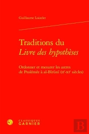 Traditions Du Livre Des Hypothèses : Ordonner Et Mesurer Les Astres De Ptolémée À Al-Biruni (Iie-Xie Siècles)