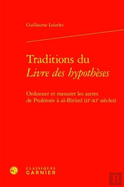 Bertrand.pt - Traditions Du Livre Des Hypothèses : Ordonner Et Mesurer Les Astres De Ptolémée À Al-Biruni (Iie-Xie Siècles)
