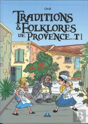 Traditions Et Folklore De Provence Tome 1