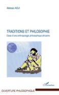 Traditions Et Philosophie ; Essai D'Une Anthropologie Philosophique Africaine