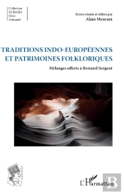 Traditions Indo-Européennes Et Patrimoines Folkloriques ; Mélanges Offerts À Bernard Sergent