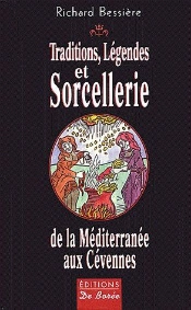 Traditions, Légendes Et Sorcellerie De La Méditerranée Aux Cévennes