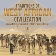 Traditions Of West African Civilization | History Of West Africa Grade 6 | Children'S Ancient History